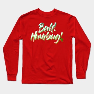 Bah! Humbug! Long Sleeve T-Shirt